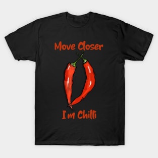 Move Closer I'm Chilli, Vegetable, Chilli, Pop Culture, Funny Vegetable T-Shirt